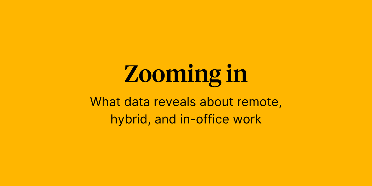 Text reading "Zooming in: What data reveals about remote, hybrid, and in-office work" on a bright golden background