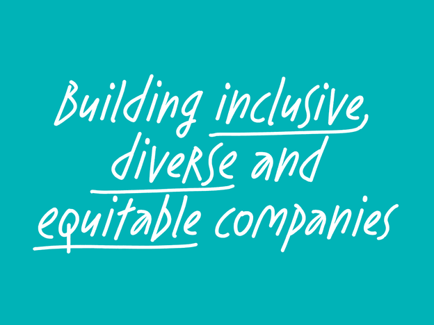 Building inclusive diverse and equitable companies