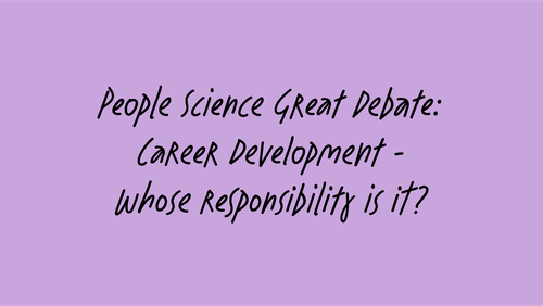 People Science Great Debate: Career development - whose responsibility is it? black text on purple background