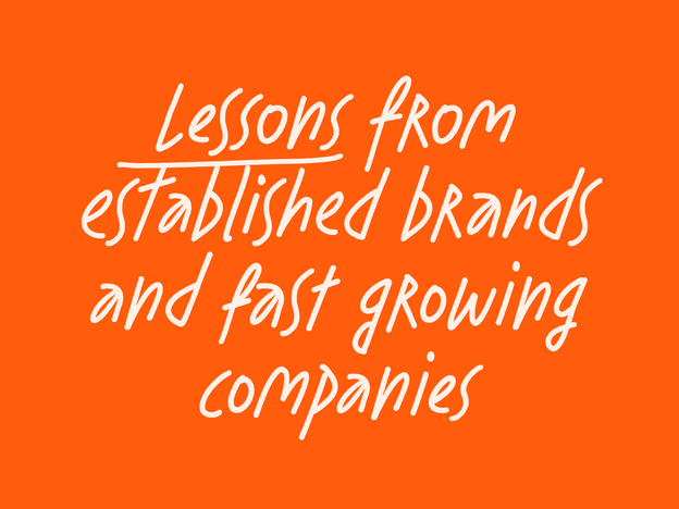 Lessons from established brands and fast growing companies