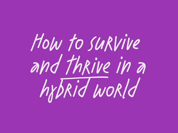 How to survive and thrive in a hybrid world