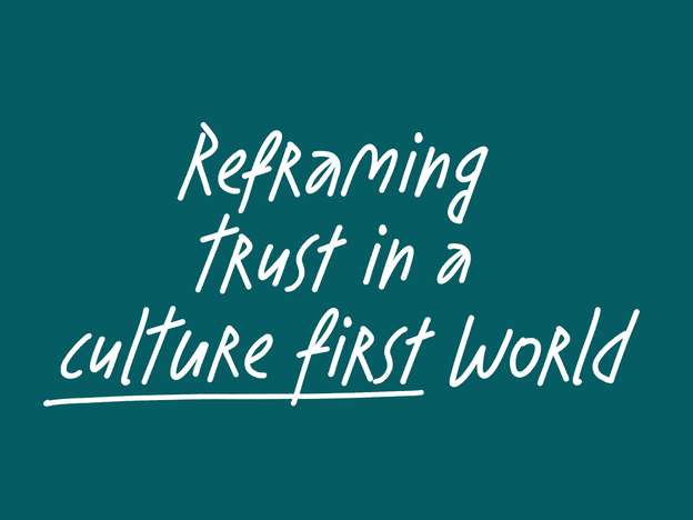 Reframing trust in a culture first world
