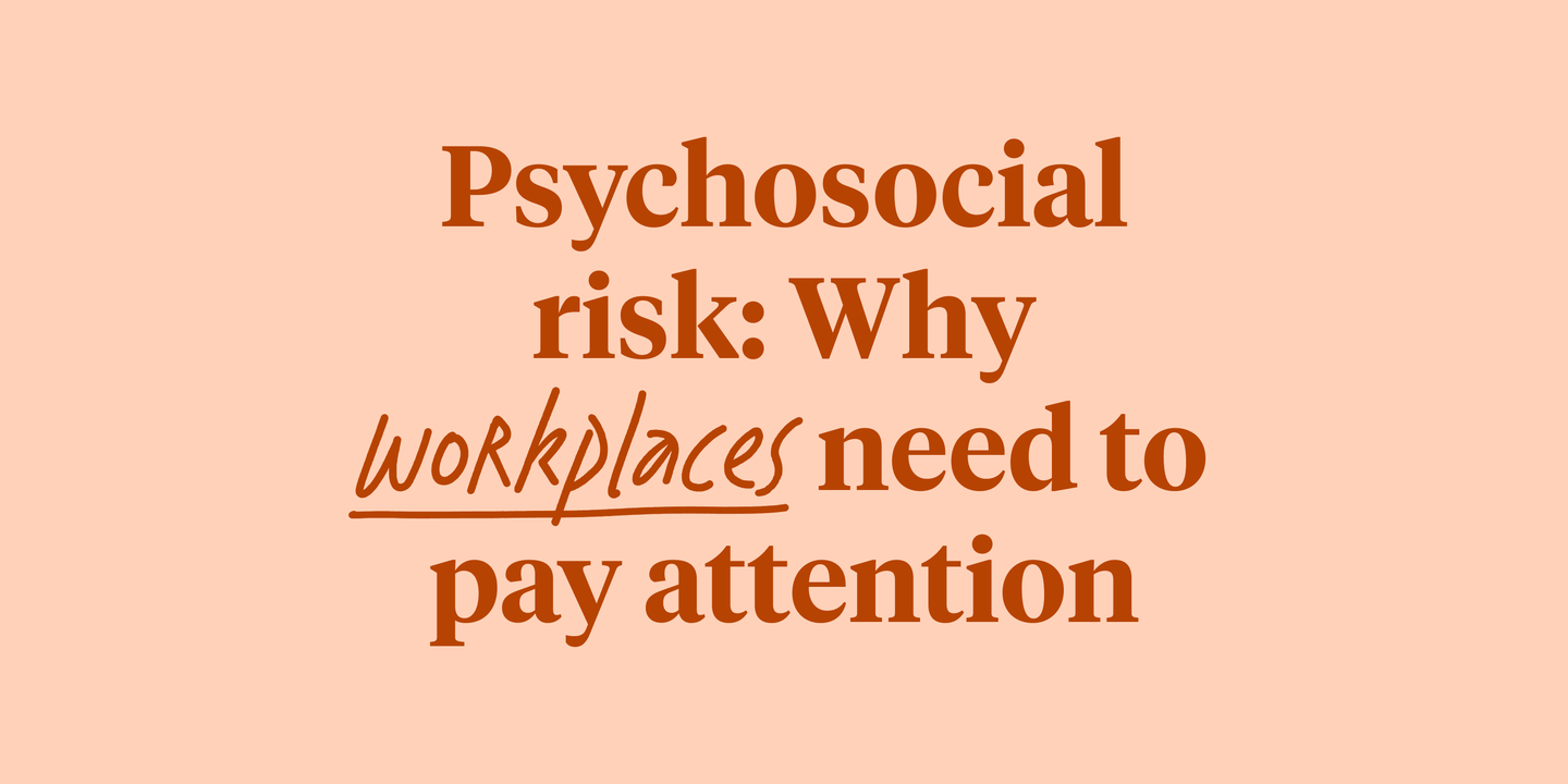 Text reading "Psychosocial risk: Why workplaces need to pay attention" on a light orange background.