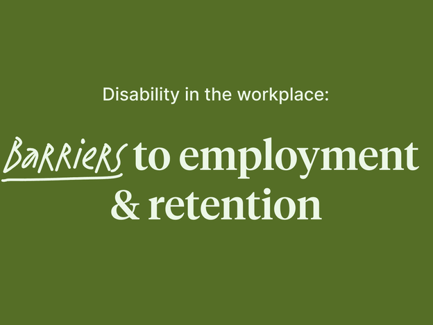 Disability in the workplace: Barriers to employment & retention