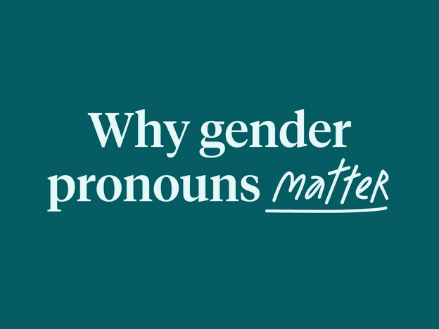 Graphic text reading "why gender pronouns matter"