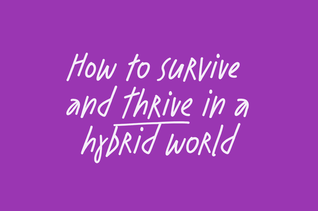 How to survive and thrive in a hybrid world