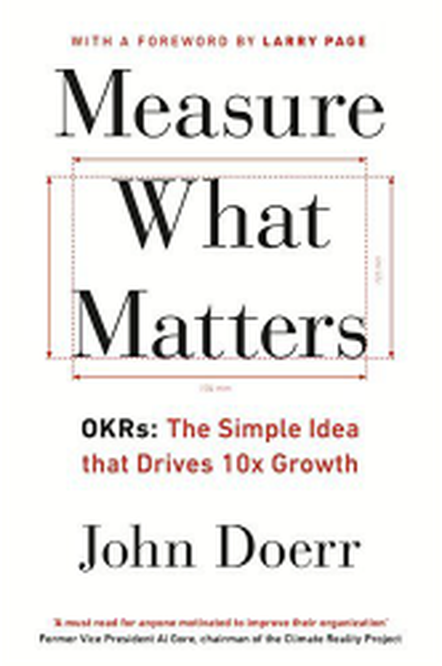 Measure What Matters: How Google, Bono, and the Gates Foundation Rock the World with OKRs