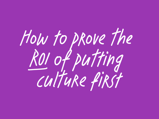 How to prove the ROI of putting culture first