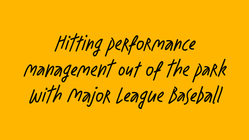 Text on yellow background: Hitting performance management out of the park with Major League Baseball