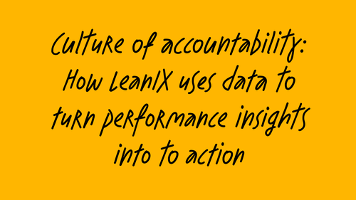 Text on a yellow background: "Culture of accountability: How Leanix uses data to turn performance insights into action