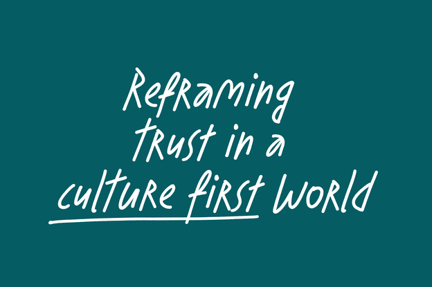 Reframing trust in a culture first world