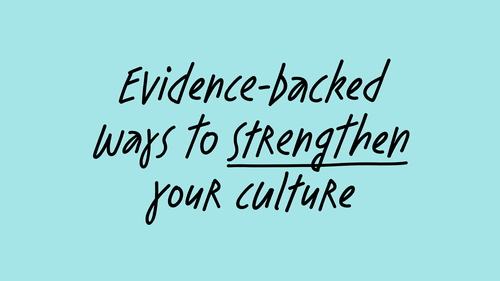 Text on blue background: Evidence-backed ways to strengthen your culture