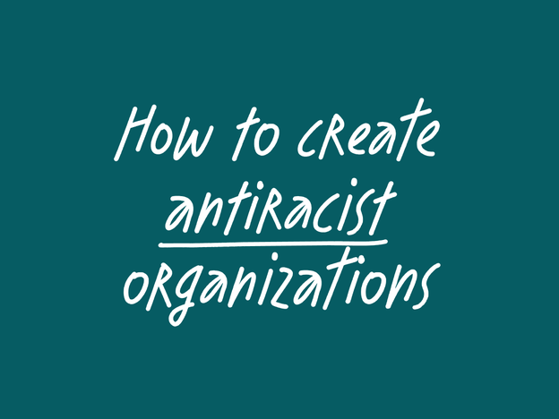How to create antiracist organizations