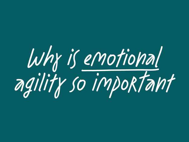 Why is emotional agility so important