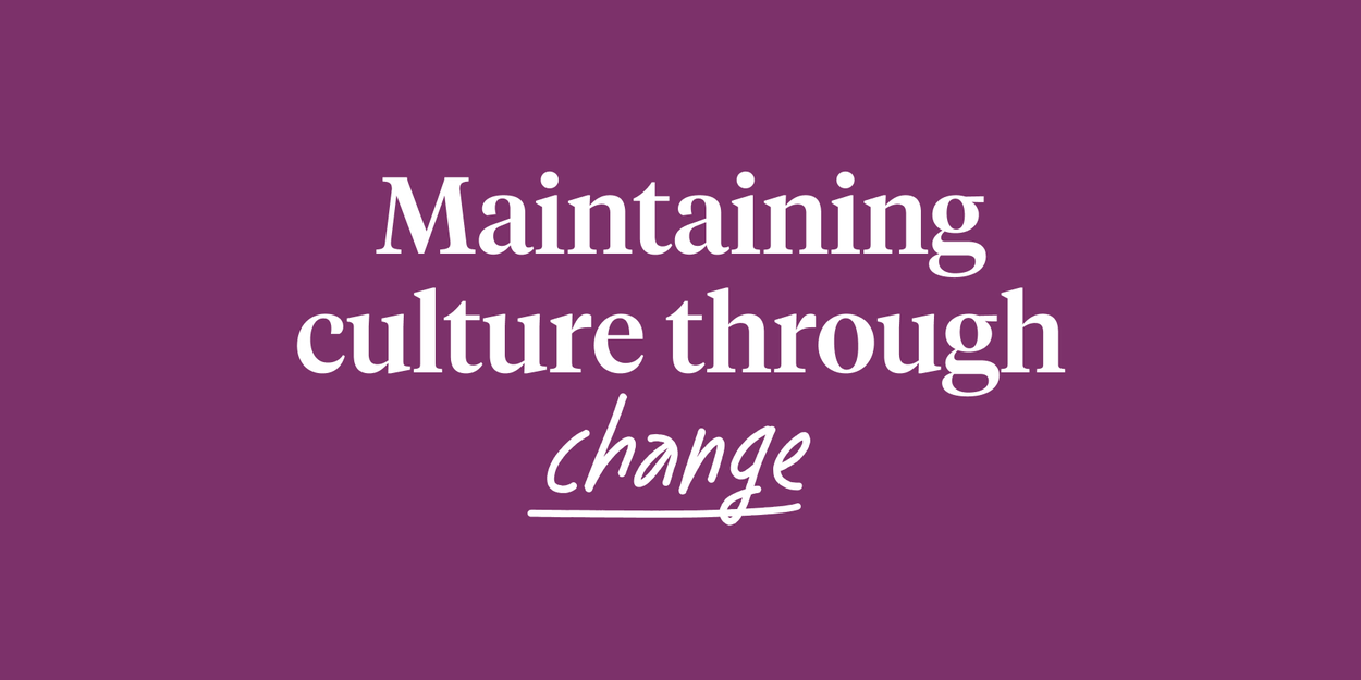 Maintaining culture through change