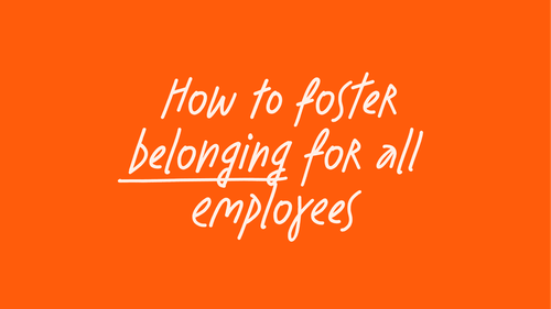 How to foster belonging for all employees