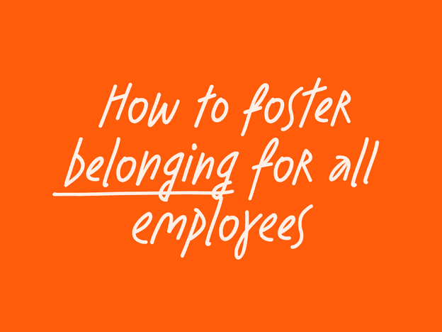 How to foster belonging for all employees