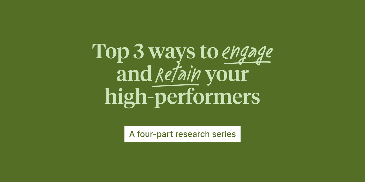 Top 3 ways to engage and retain high-performing employees
