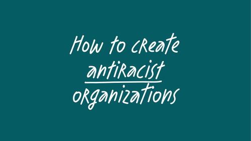 How to create antiracist organizations