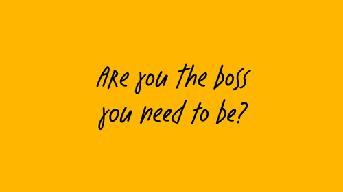 Are you the boss you need to be? black text on yellow orange background