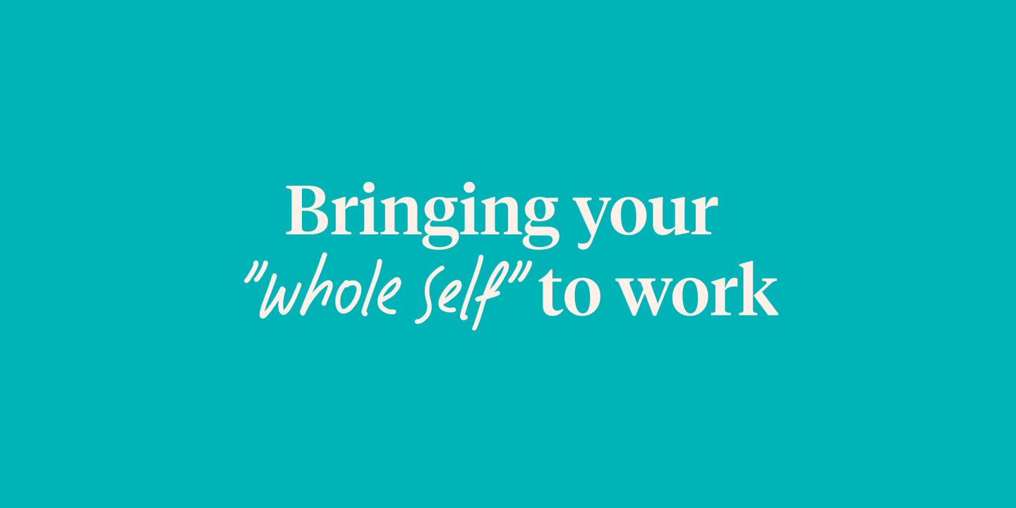 Bringing your "whole self" to work