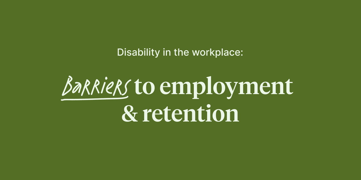 Disability in the workplace: Barriers to employment & retention