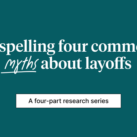Company layoffs: Dispelling 4 common myths 