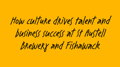 Text on yellow background: How culture drives talent and business success at St Austell Brewery and Fishawack
