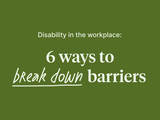 Disability in the workplace: 6 ways to break down barriers