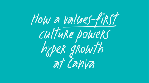 Hw a values-first culture powers hyper growth at canva