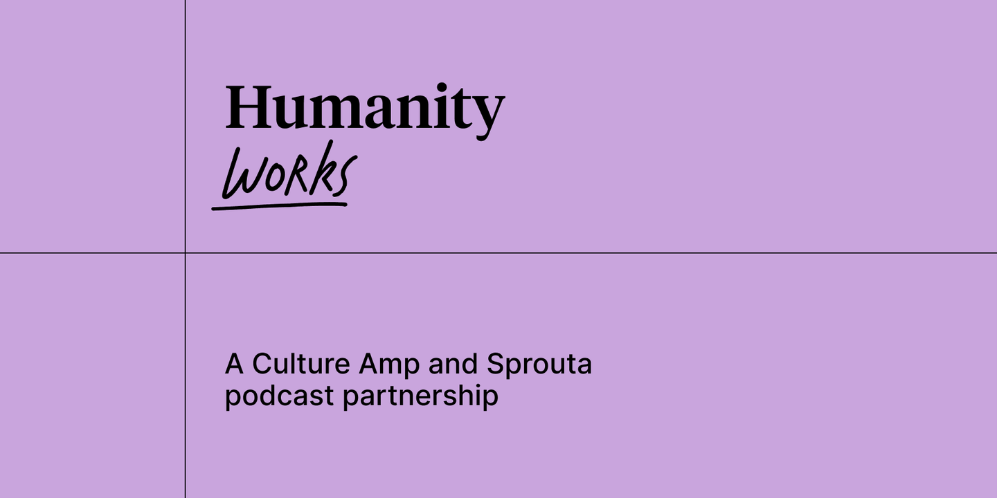 Humanity Works: A Culture Amp and Sprouta podcast partnership