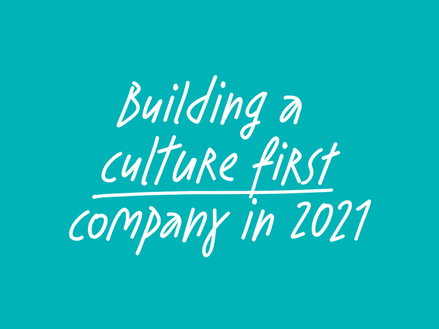 Building a culture first company in 2021
