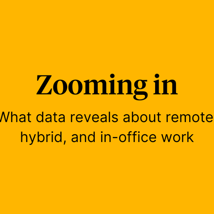 Text reading "Zooming in: What data reveals about remote, hybrid, and in-office work" on a bright golden background