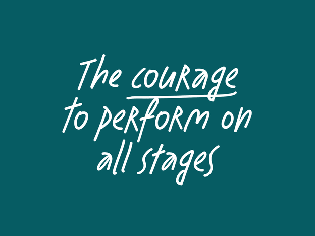 The courage to perform on all stages