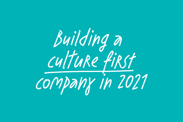 Building a culture first company in 2021