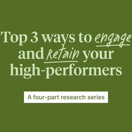 Top 3 ways to engage and retain high-performing employees