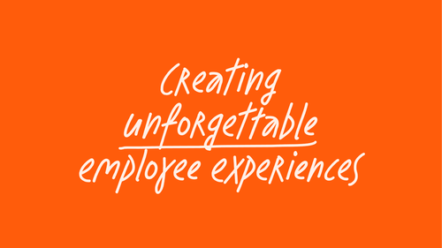 Creating unforgettable employee experiences