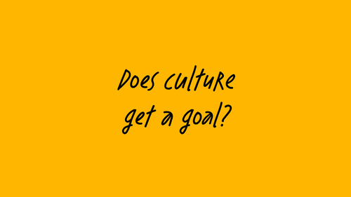 Does culture get a goal? black text on yellow orange background